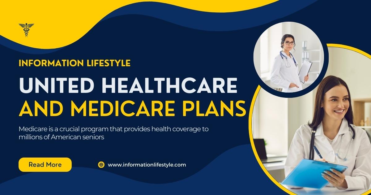 Exploring United Healthcare and Medicare Plans Coverage, Benefits, and